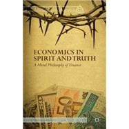 Economics in Spirit and Truth A Moral Philosophy of Finance