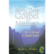 Seven Days with the Gospel of Matthew : For a Personal or Shared Retreat