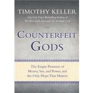 Counterfeit Gods The Empty Promises of Money, Sex, and Power, and the Only Hope that Matters