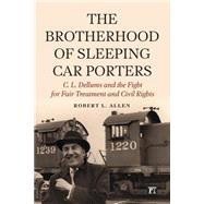 Brotherhood of Sleeping Car Porters: C. L. Dellums and the Fight for Fair Treatment and Civil Rights