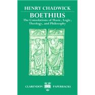 Boethius The Consolations of Music, Logic, Theology, and Philosophy