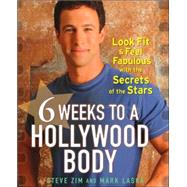 6 Weeks to a Hollywood Body: Look Fit And Feel Fabulous With the Secrets of the Stars