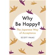 Why Be Happy? The Japanese Way of Acceptance