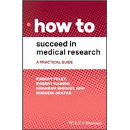 How to Succeed in Medical Research A Practical Guide