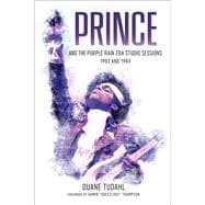 Prince and the Purple Rain Era Studio Sessions 1983 and 1984