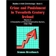Crime and Punishment in Twentieth Century Ireland Vol. 2 : A Description of The Criminal Justice System, 1950-1980