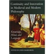 Continuity and Innovation in Medieval and Modern Philosophy Knowledge, Mind and Language