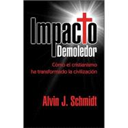 Impacto Demoledor : How Christianity Transformed Civilization