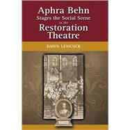 Aphra Behn Stages the Social Scene in the Restoration Theatre