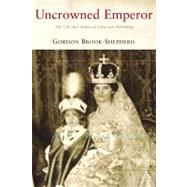 Uncrowned Emperor The Life and Times of Otto von Habsburg