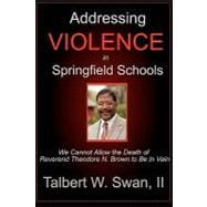 Addressing Violence in Springfield Schools : We Cannot Allow the Death of Reverend Theodore N. Brown to Be in Vain