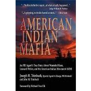 American Indian Mafia : An FBI Agent's True Story about Wounded Knee, Leonard Peltier, and the American Indian Movement (AIM)