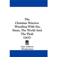 Christian Warrior : Wrestling with Sin, Satan, the World and the Flesh (1837)