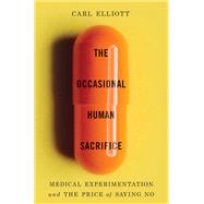 The Occasional Human Sacrifice Medical Experimentation and the Price of Saying No