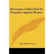 Benvenuto Cellini and No Prejudice Against Bronze