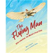 The Flying Man Otto Lilienthal, the World's First Pilot