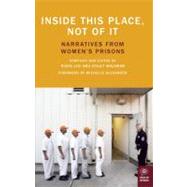 Inside This Place, Not of It Narratives from Women's Prisons