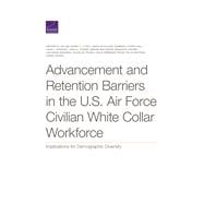 Advancement and Retention Barriers in the U.S. Air Force Civilian White Collar Workforce Implications for Demographic Diversity