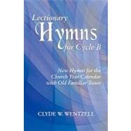 Lectionary Hymns for Cycle B: New Hymns for the Church Year Calendar with Old Familiar Tunes [With Access Password for Electronic Copy]