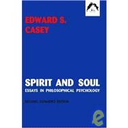 Spirit and Soul Essays in Philosophical Psychology, Second Expanded Edition