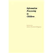 Information Processing in Children: The Seventh of an Annual Series of Symposia in the Area of Cognition under the Sponsorship of Carnegie-Mellon University