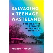 Salvaging a Teenage Wasteland Origins of the Recovery High School Movement