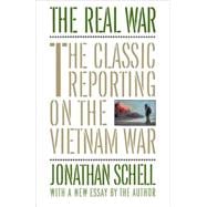 The Real War The Classic Reporting on the Vietnam War