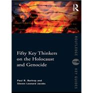 Fifty Key Thinkers on the Holocaust and Genocide