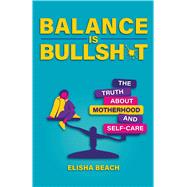 Balance Is Bullsh*t book cover, ISBN 9780757325502
