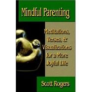 Mindful Parenting: Meditations, Verses, and Visualizations for a More Joyful Life