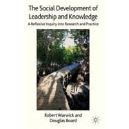 The Social Development of Leadership and Knowledge A Reflexive Inquiry into Research and Practice