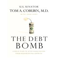 The Debt Bomb: A Bold Plan to Stop Washington from Bankrupting America