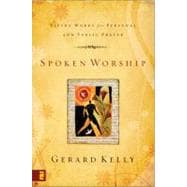 Spoken Worship : Living Words for Personal and Public Prayer