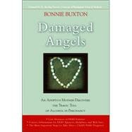 Damaged Angels An Adoptive Mother Discovers the Tragic Toll of Alcohol in Pregnancy
