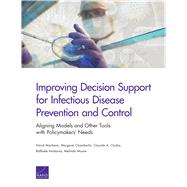 Improving Decision Support for Infectious Disease Prevention and Control Aligning Models and Other Tools with Policymakers' Needs