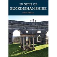 50 Gems of Buckinghamshire The History & Heritage of the Most Iconic Places