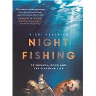 Night Fishing Stingrays, Goya and the Singular Life