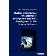 Nuclear Disarmament for Sustainable and Dynamic Economic Development in the Korean Peninsula