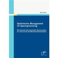 Optimiertes Management Im Sportsponsoring : Die Auswahl des Passenden Sponsorships Als Instrument der Markenkommunikation