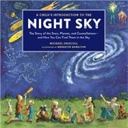 A Child's Introduction to the Night Sky (Revised and Updated) The Story of the Stars, Planets, and Constellations--and How You Can Find Them in the Sky
