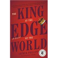 The King at the Edge of the World A Novel