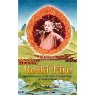 Reiki Fire New Information about the Origins of the Reiki Power: A Complete Manual