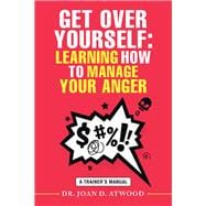 Get over Yourself: Learning How to Manage Your Anger