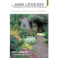 The Ann Lovejoy Handbook of Northwest Gardening; Natural , Sustainable, Organic