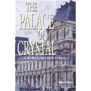Palace of Crystal : A World Without War