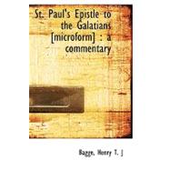 St. Paul's Epistle to the Galatians [Microform]: A Commentary