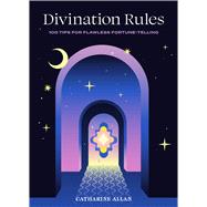 Divination Rules 100 Tips for Flawless Fortune-Telling