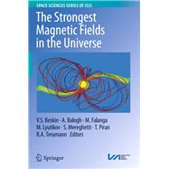 The Strongest Magnetic Fields in the Universe