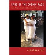 Land of the Cosmic Race Race Mixture, Racism, and Blackness in Mexico