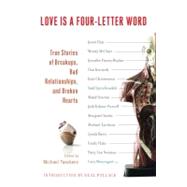 Love Is a Four-Letter Word : True Stories of Breakups, Bad Relationships, and Broken Hearts